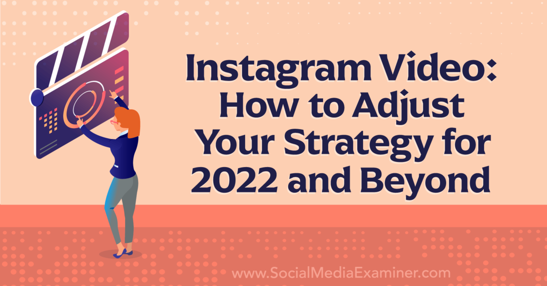 Vídeo do Instagram: Como ajustar sua estratégia para 2022 e além do Social Media Examiner