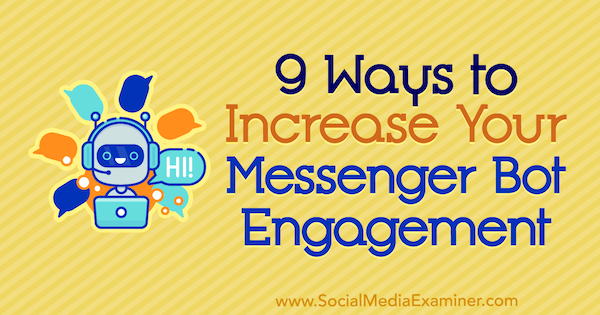 9 maneiras de aumentar seu envolvimento com o Messenger Bot, por Jonas van de Poel no Social Media Examiner.