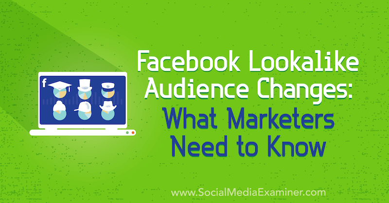 Mudanças de público semelhantes ao Facebook: o que os profissionais de marketing precisam saber por Charlie Lawrance no examinador de mídia social.