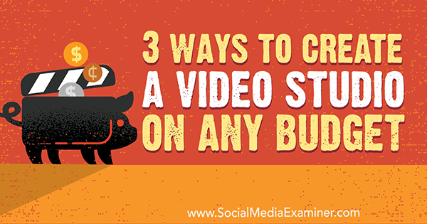 3 maneiras de criar um estúdio de vídeo com qualquer orçamento por Peter Gartland no examinador de mídia social.