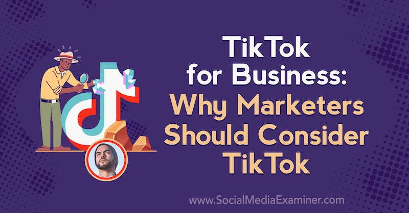 TikTok para empresas: Por que os profissionais de marketing devem considerar o TikTok, com ideias de Michael Sanchez no podcast de marketing de mídia social.