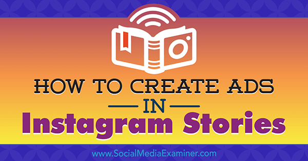 How to Create Ads in Instagram Stories: Seu guia para Instagram Stories Ads por Robert Katai no Social Media Examiner.