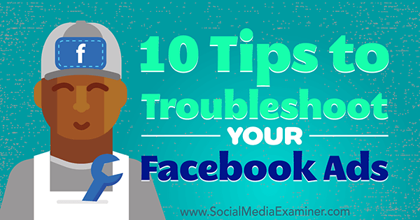 10 dicas para solucionar problemas de seus anúncios no Facebook por Julia Bramble no Social Media Examiner.