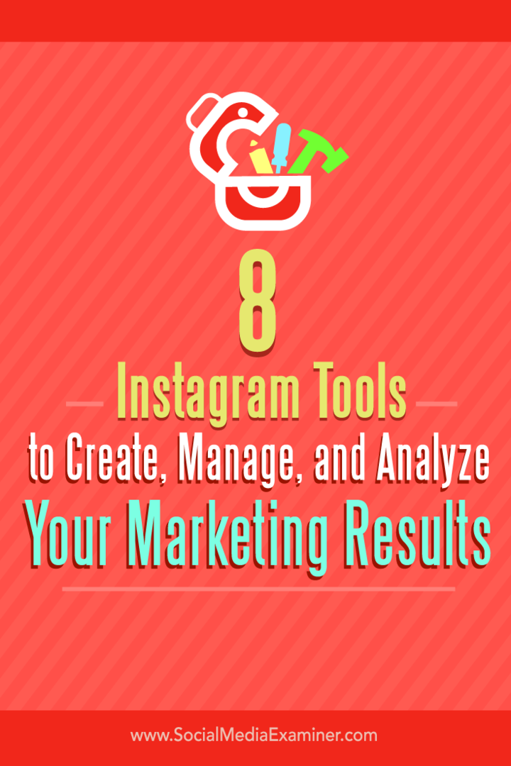 Dicas sobre oito ferramentas para criar, gerenciar e analisar os resultados de marketing do Instagram.