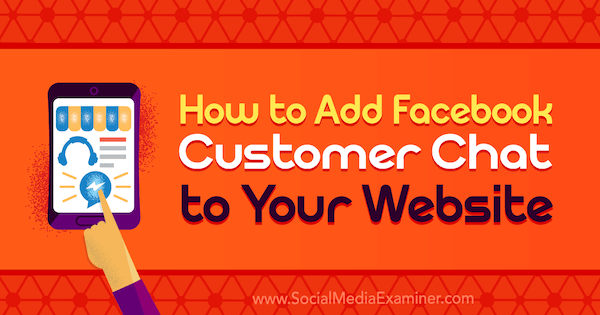 Como adicionar o bate-papo do cliente do Facebook ao seu site por Dana Tran no Social Media Examiner.