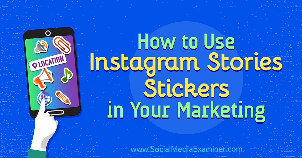 Como usar adesivos de histórias do Instagram em seu marketing, por Jenn Herman no Social Media Examiner.