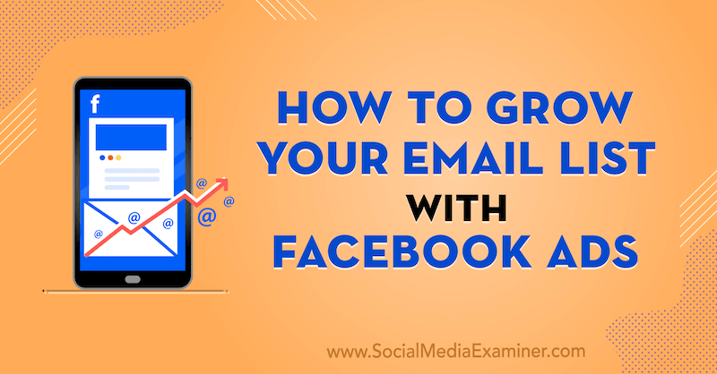 Como aumentar sua lista de e-mail com anúncios no Facebook por Laura Moore no Social Media Examiner.