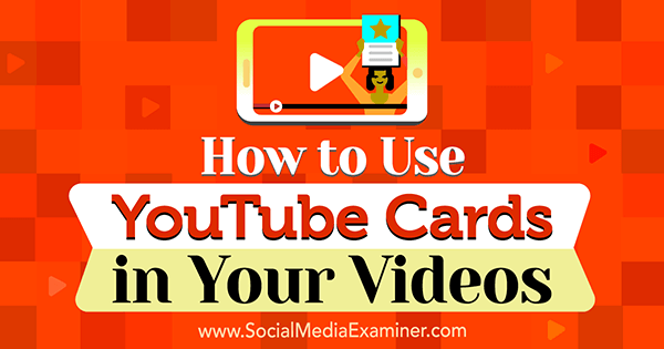 Como usar os cartões do YouTube em seus vídeos por Ana Gotter no Social Media Examiner.