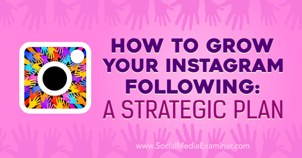 Como fazer crescer o seu Instagram a seguir: Um plano estratégico por Amanda Bond no examinador de mídia social.