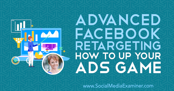 Retargeting avançado do Facebook: Como aumentar o seu jogo de anúncios apresentando ideias de Susan Wenograd no podcast de marketing de mídia social.