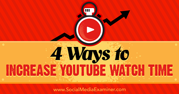 4 maneiras de aumentar o tempo de exibição do YouTube por Eric Sachs no examinador de mídia social.