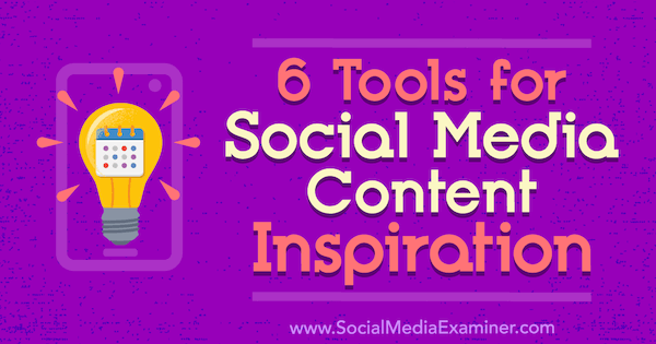 6 ferramentas para inspiração de conteúdo de mídia social por Justin Kerby no examinador de mídia social.