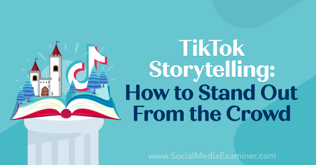TikTok Storytelling: Como se destacar da multidão: Social Media Examiner