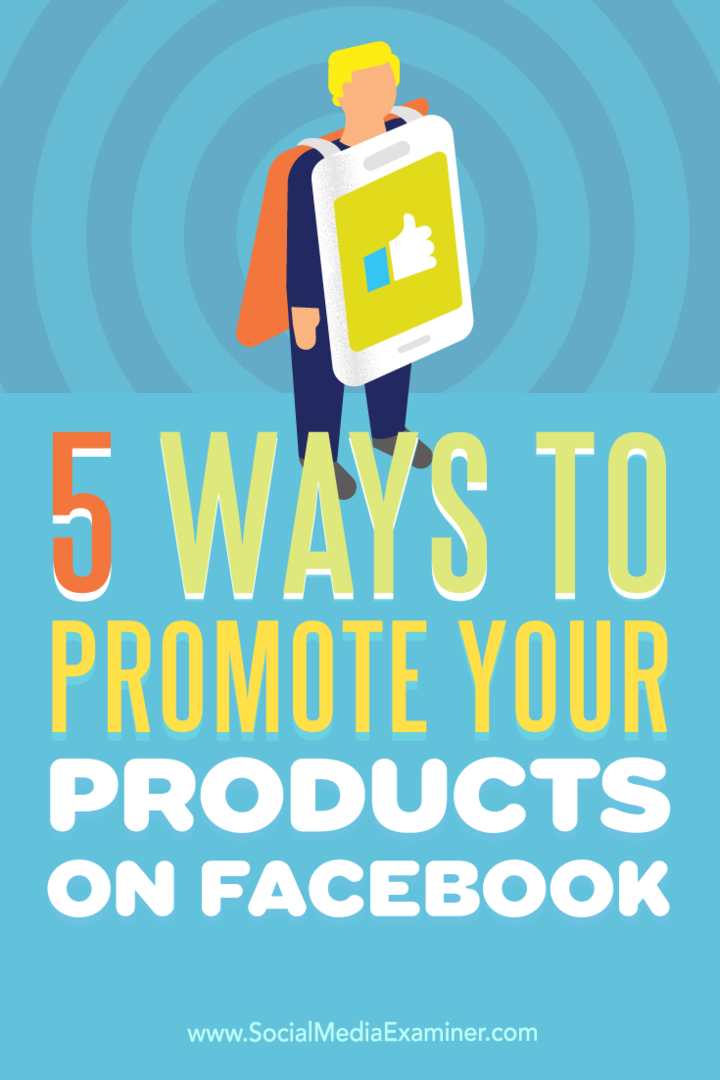 Dicas sobre cinco maneiras de aumentar a visibilidade do seu produto no Facebook.