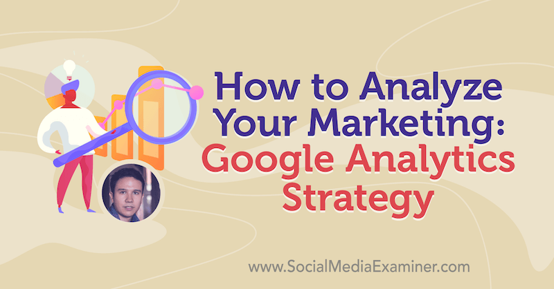 Como analisar seu marketing: Estratégia do Google Analytics, apresentando ideias de Julian Juenemann no podcast de marketing de mídia social.