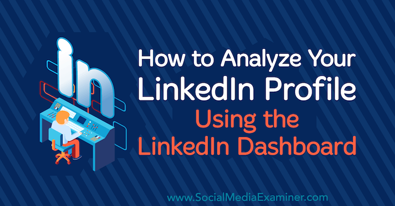 Como analisar seu perfil do LinkedIn usando o LinkedIn Dashboard por Luan Wise no Social Media Examiner.