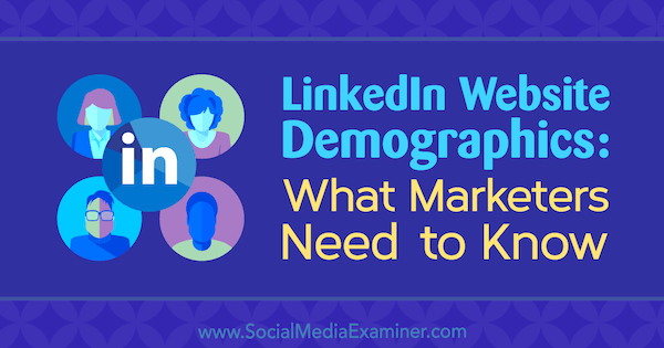 Dados demográficos do site do LinkedIn: o que os profissionais de marketing precisam saber por Kristi Hines no Examiner de mídia social.