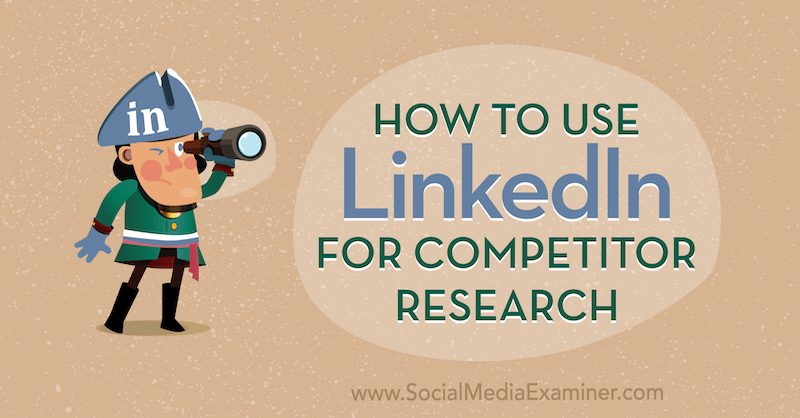 Como usar o LinkedIn para pesquisa de concorrentes por Luan Wise no Examiner de mídia social.
