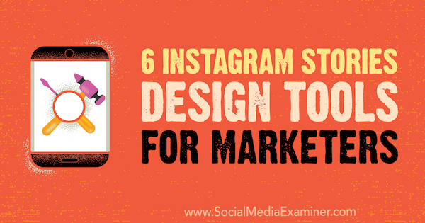 6 Instagram Stories Design Tools for Marketers por Caitlin Hughes no Social Media Examiner.