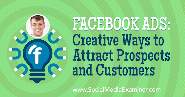 Anúncios do Facebook: maneiras criativas de atrair clientes em potencial e com ideias de Zach Spuckler no podcast de marketing de mídia social.