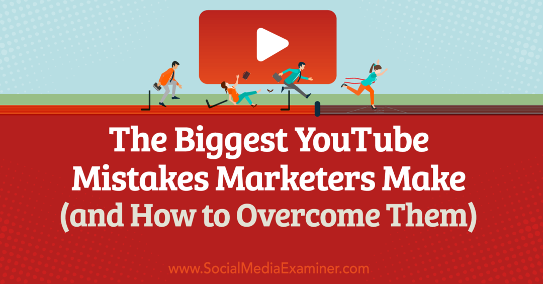 Os maiores erros do YouTube que os profissionais de marketing cometem (e como superá-los) - Social Media Examiner
