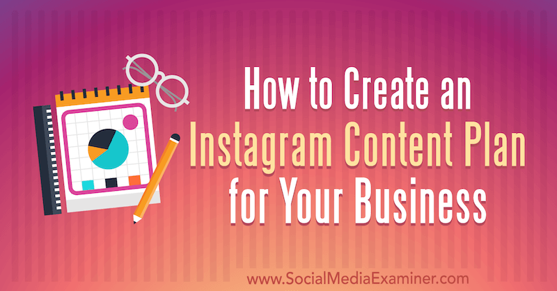 Como criar um plano de conteúdo do Instagram para o seu negócio, por Lilach Bullock no Social Media Examiner.
