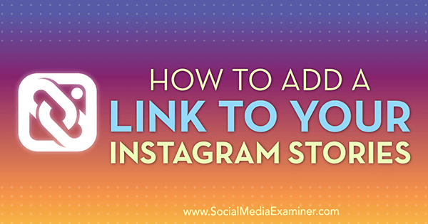 Como adicionar um link para suas histórias do Instagram por Jenn Herman no Social Media Examiner.