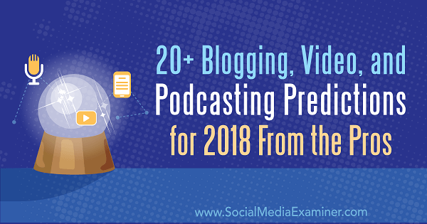 Mais de 20 previsões de blogs, vídeos e podcasts para 2018 dos profissionais.