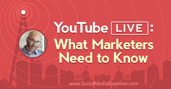 YouTube ao vivo: o que os profissionais de marketing precisam saber, apresentando ideias de Nick Nimmin no podcast de marketing de mídia social.