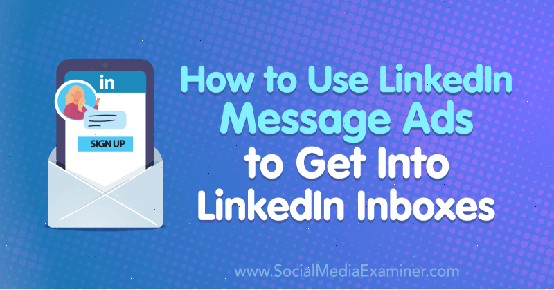 Como usar os anúncios de mensagens do LinkedIn para entrar nas caixas de entrada do LinkedIn por AJ Wilcox no Social Media Examiner.