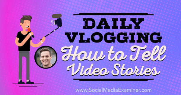 Vlogging diário: como contar histórias em vídeo com ideias de Cody Wanner sobre o podcast de marketing de mídia social.