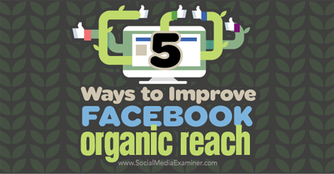 cinco maneiras de melhorar o alcance orgânico do Facebook