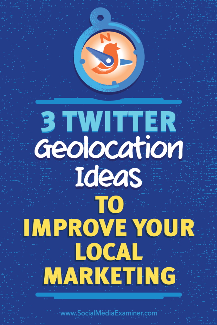 Dicas sobre três maneiras de usar geolocalização para aumentar a qualidade de suas conexões do Twitter.