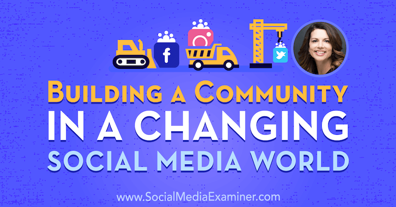 Construindo uma Comunidade em um Mundo de Mídia Social em Mudança, apresentando ideias de Gina Bianchini no Podcast de Marketing de Mídia Social.