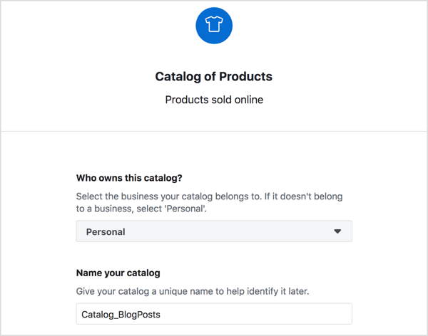 Escolha o proprietário do seu catálogo de produtos do Facebook, insira um nome descritivo para ele e clique em Criar.