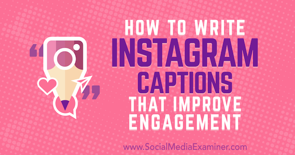 Como escrever legendas para o Instagram que melhoram o engajamento por Jenn Herman no Social Media Examiner.