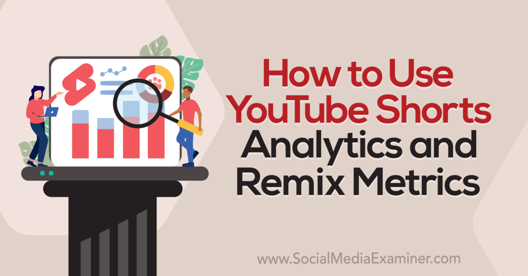 Como usar o YouTube Shorts Analytics e as métricas de remix: Social Media Examiner