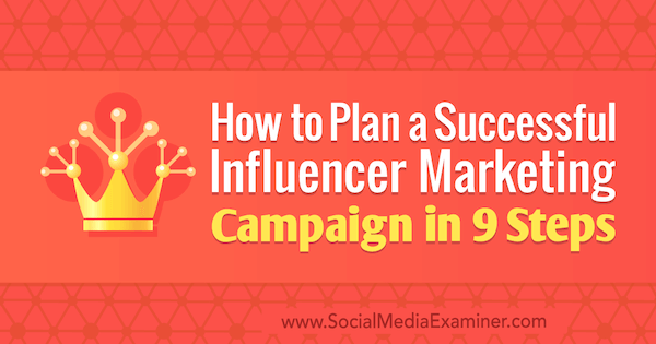 Como planejar uma campanha de marketing de influenciador de sucesso em 9 etapas por Krishna Subramanian no examinador de mídia social.