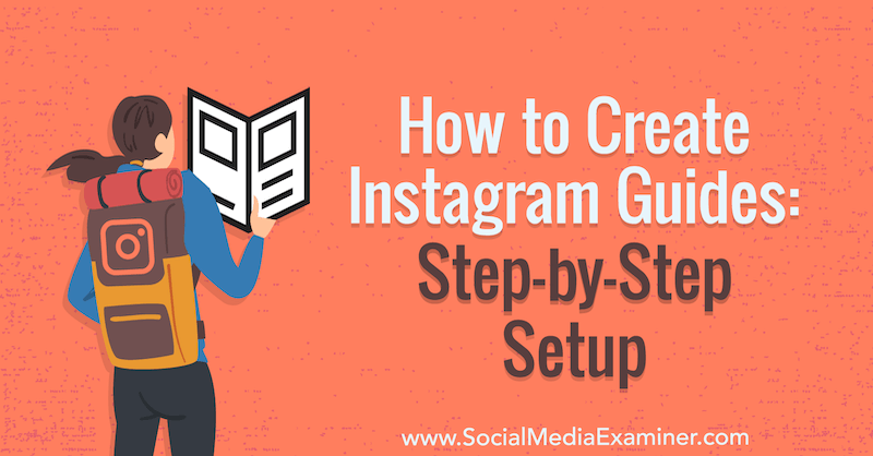 Como criar guias do Instagram: configuração passo a passo por Jenn Herman no Examiner de mídia social.