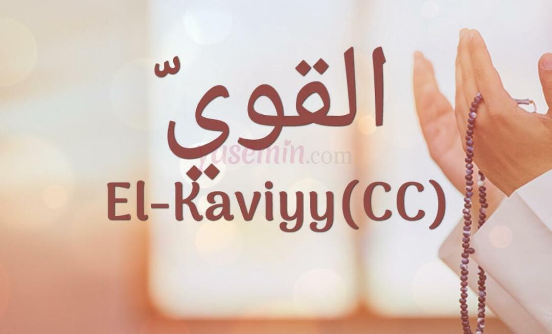 O que significa El-Kaviyy (cc) em Esma-ul Husna? Quais são as virtudes de al-Kaviyy?
