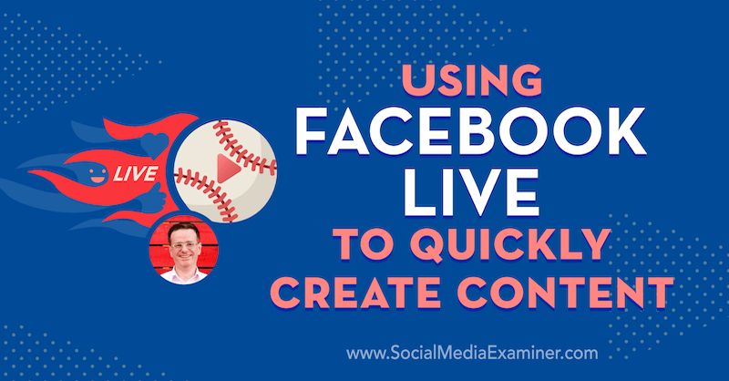 Usando o Facebook Live para criar conteúdo rapidamente, apresentando ideias de Ian Anderson Gray no podcast de marketing de mídia social