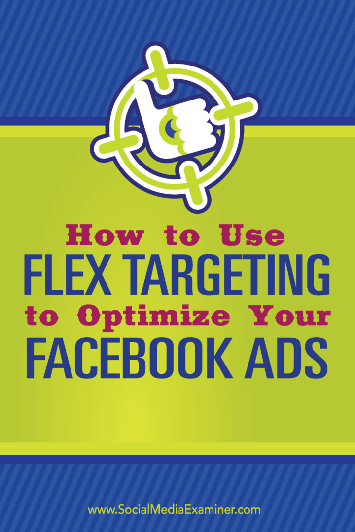 Sådan bruges Flex Targeting til at optimere dine Facebook-annoncer: Social Media Examiner