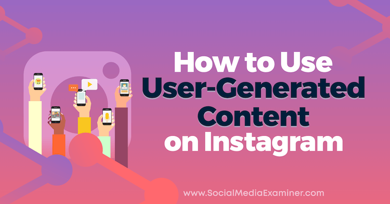 Como usar conteúdo gerado pelo usuário no Instagram: examinador de mídia social