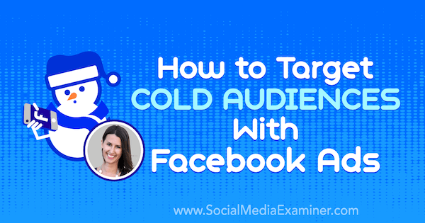 Como atingir públicos frios com anúncios no Facebook, apresentando ideias de Amanda Bond no podcast de marketing de mídia social.
