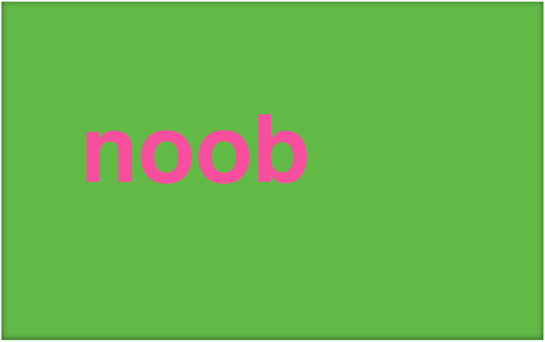 O que é um Noob e como você usa o termo?