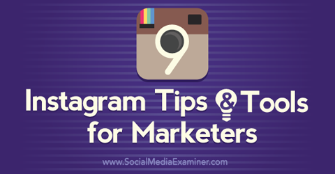 9 dicas e ferramentas do Instagram para profissionais de marketing