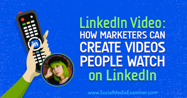 Vídeo do LinkedIn: como os profissionais de marketing podem criar vídeos que as pessoas assistem no LinkedIn: examinador de mídia social