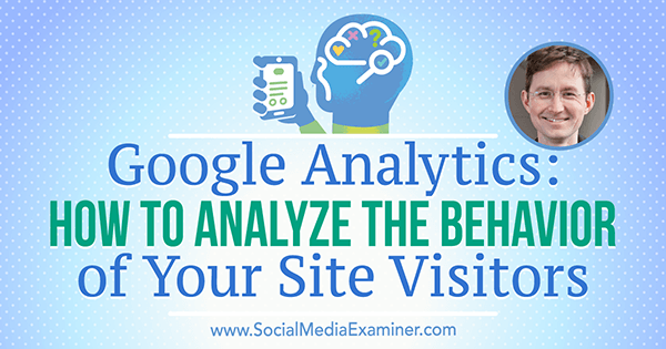 Google Analytics: como analisar o comportamento dos visitantes do seu site, apresentando ideias de Andy Crestodina no podcast de marketing de mídia social.