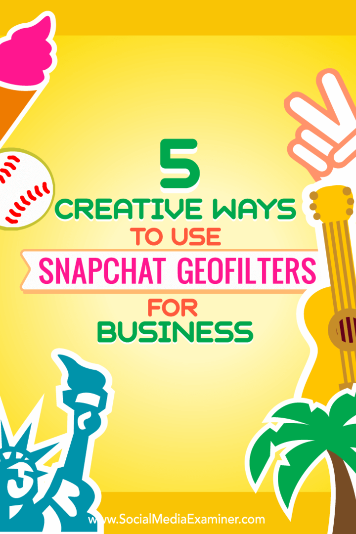 Dicas sobre cinco maneiras de usar criativamente os geofiltros do Snapchat para negócios.