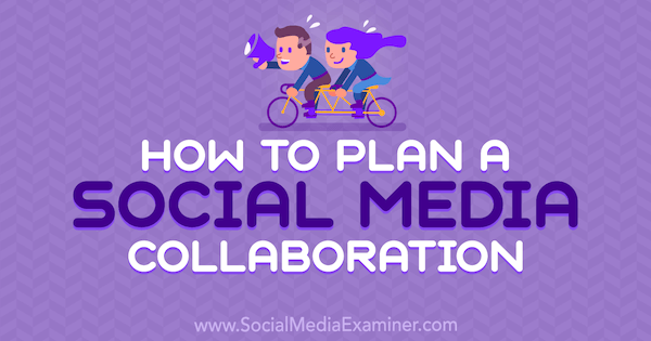 Como planejar uma colaboração em mídias sociais, por Marshal Carper no examinador de mídias sociais.
